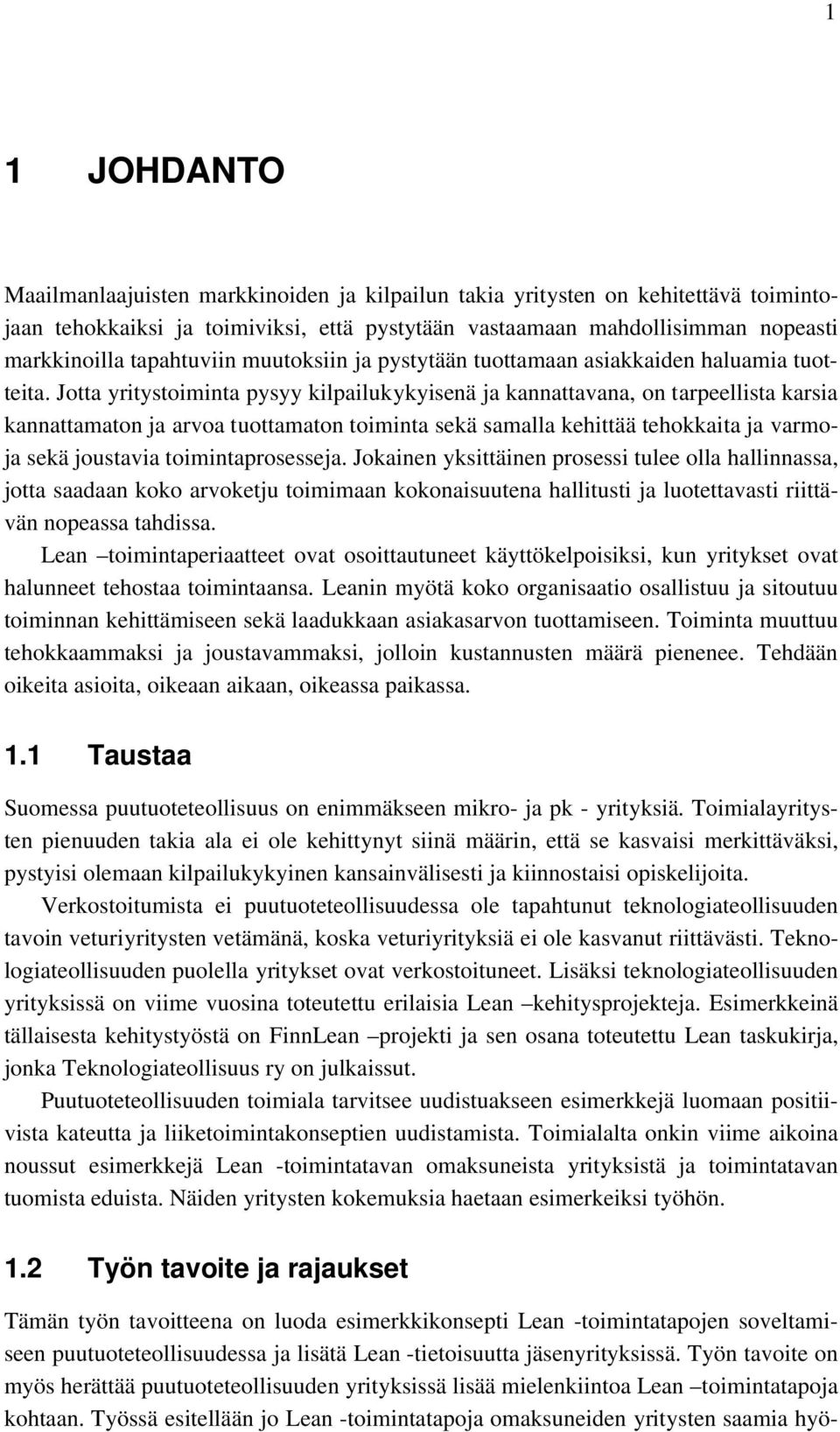 Jotta yritystoiminta pysyy kilpailukykyisenä ja kannattavana, on tarpeellista karsia kannattamaton ja arvoa tuottamaton toiminta sekä samalla kehittää tehokkaita ja varmoja sekä joustavia