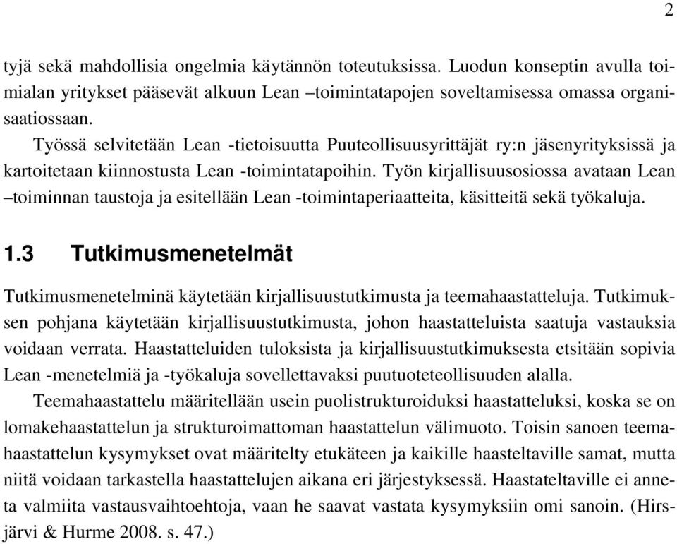 Työn kirjallisuusosiossa avataan Lean toiminnan taustoja ja esitellään Lean -toimintaperiaatteita, käsitteitä sekä työkaluja. 1.