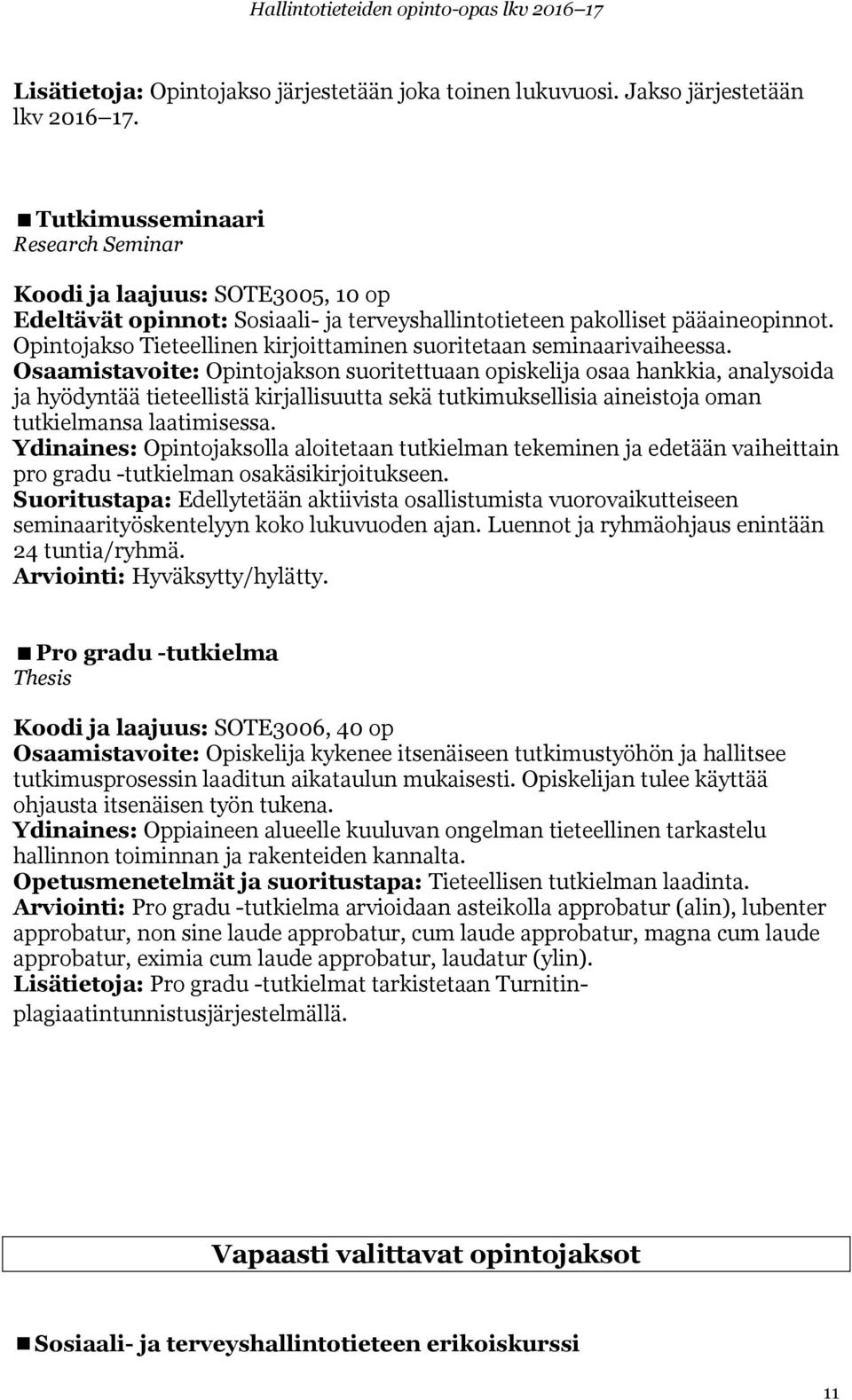 Opintojakso Tieteellinen kirjoittaminen suoritetaan seminaarivaiheessa.