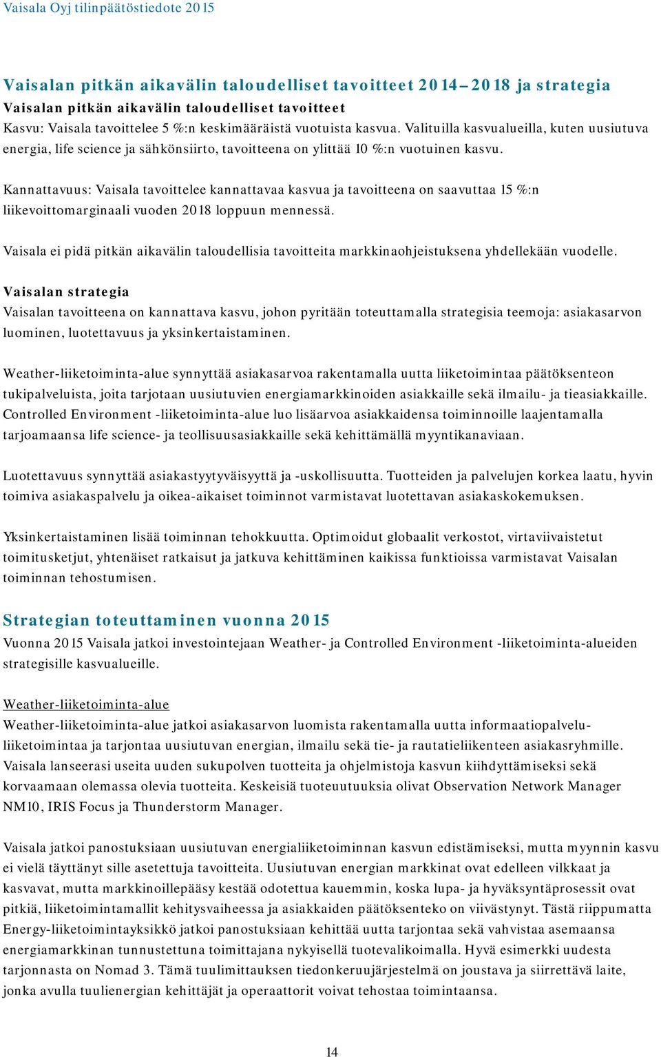 Kannattavuus: Vaisala tavoittelee kannattavaa kasvua ja tavoitteena on saavuttaa 15 %:n liikevoittomarginaali vuoden 2018 loppuun mennessä.