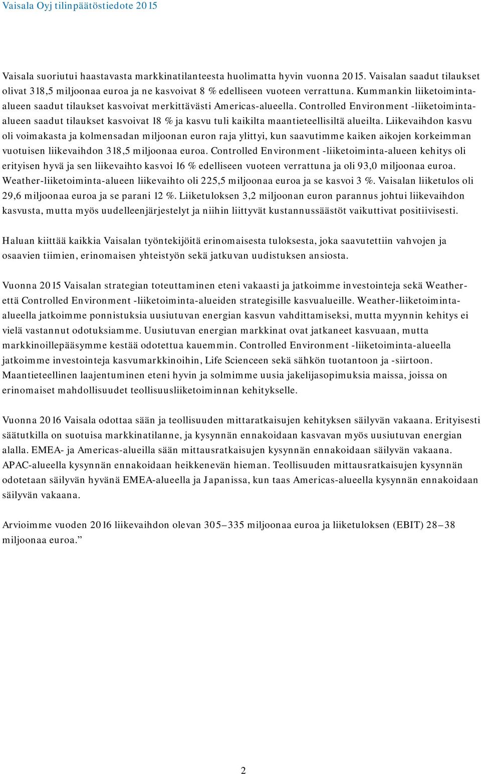 Controlled Environment -liiketoimintaalueen saadut tilaukset kasvoivat 18 % ja kasvu tuli kaikilta maantieteellisiltä alueilta.