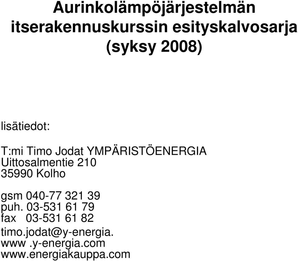 Uittosalmentie 210 35990 Kolho gsm 040-77 321 39 puh.