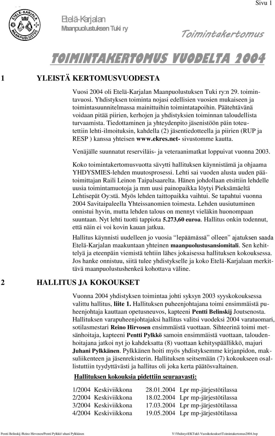 Päätehtävänä voidaan pitää piirien, kerhojen ja yhdistyksien toiminnan taloudellista turvaamista.