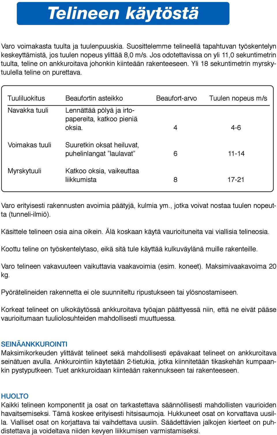 Tuuliluokitus Beaufortin asteikko Beaufort-arvo Tuulen nopeus m/s Navakka tuuli Lennättää pölyä ja irtopapereita, katkoo pieniä oksia.