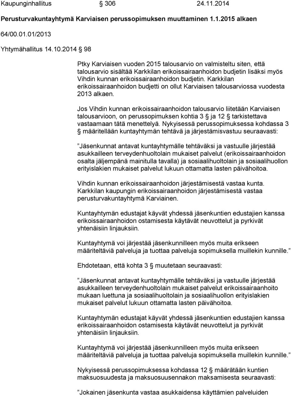 Karkkilan erikoissairaanhoidon budjetti on ollut Karviaisen talousarviossa vuodesta 2013 alkaen.