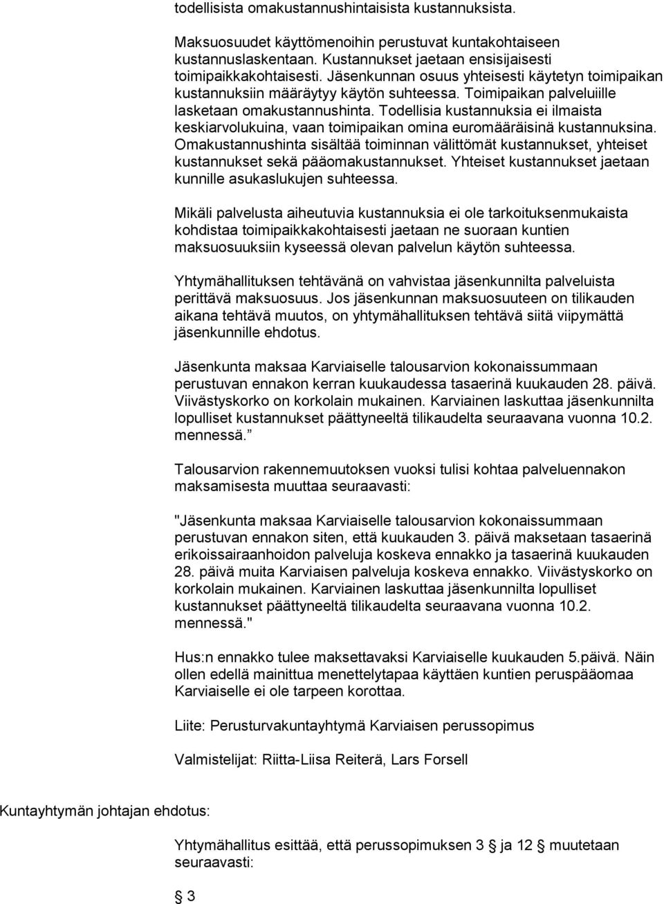 perustuvan ennakon kerran kuukaudessa tasaerinä kuukauden 28. päivä. Viivästyskorko on korkolain mukainen. Karviainen laskuttaa jäsenkunnilta lopulliset mennessä.