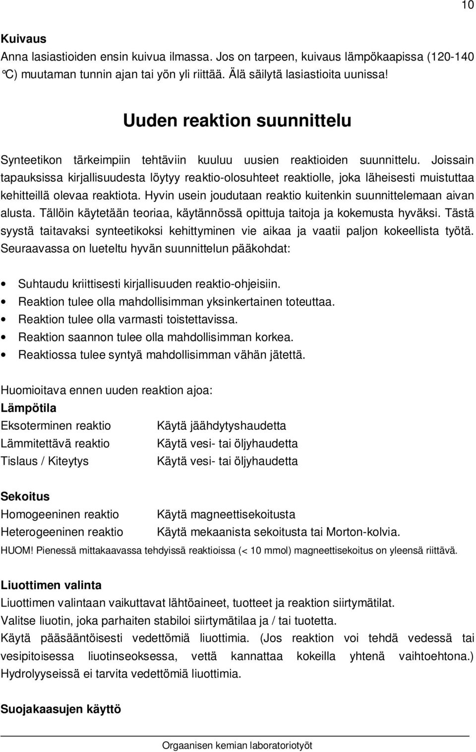 Joissain tapauksissa kirjallisuudesta löytyy reaktio-olosuhteet reaktiolle, joka läheisesti muistuttaa kehitteillä olevaa reaktiota.