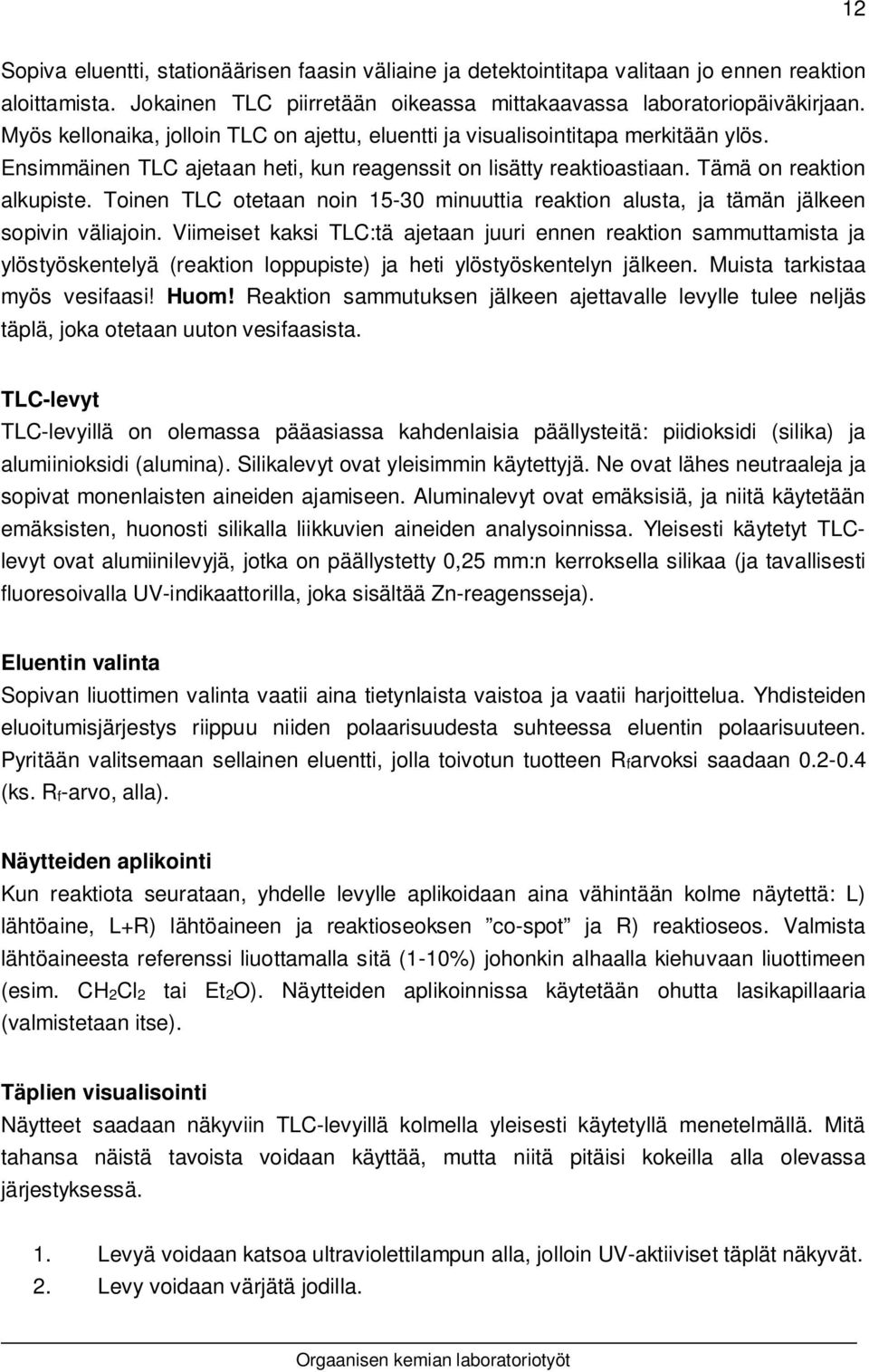 Toinen TLC otetaan noin 15-30 minuuttia reaktion alusta, ja tämän jälkeen sopivin väliajoin.