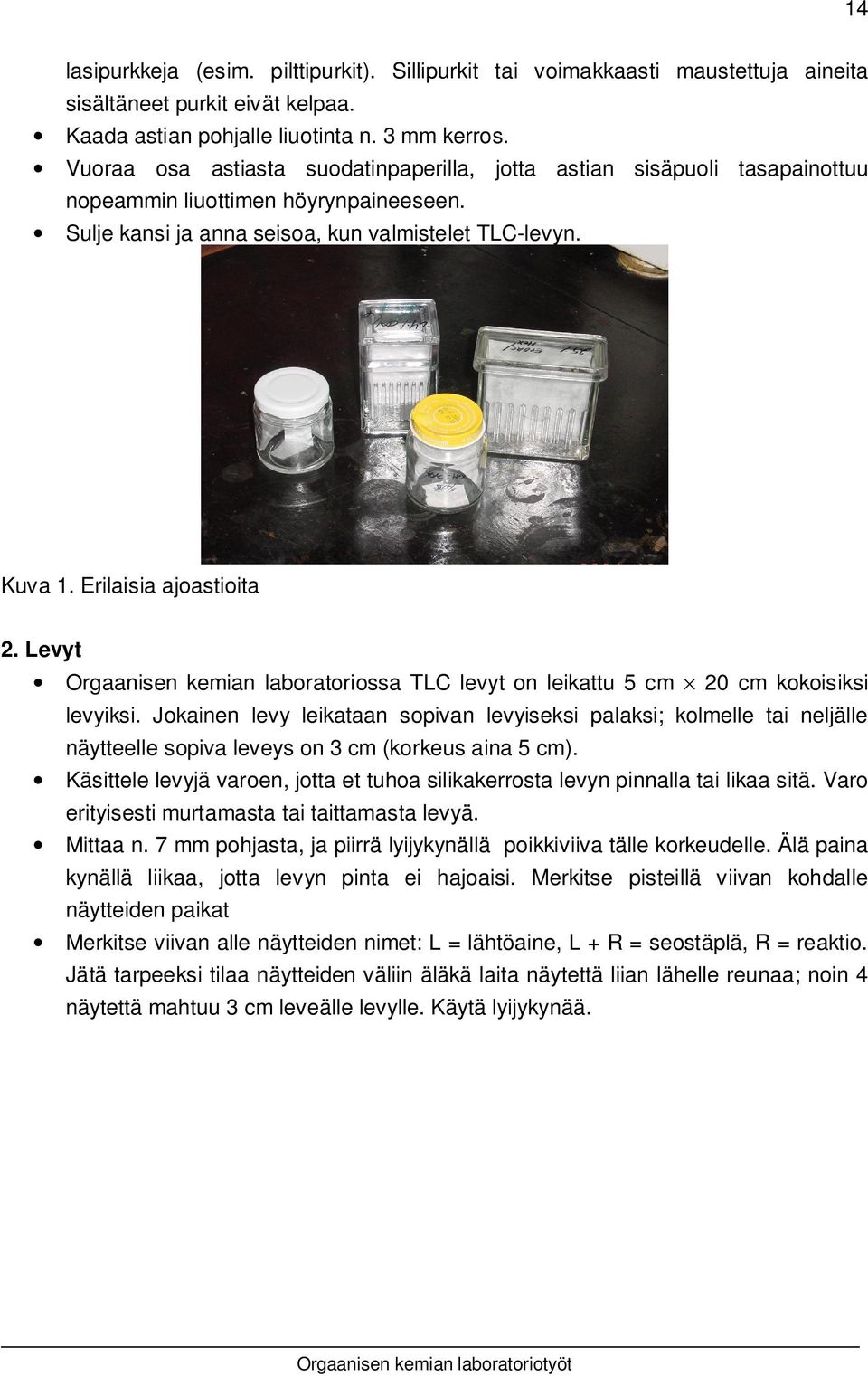 Erilaisia ajoastioita 2. Levyt Orgaanisen kemian laboratoriossa TLC levyt on leikattu 5 cm 20 cm kokoisiksi levyiksi.