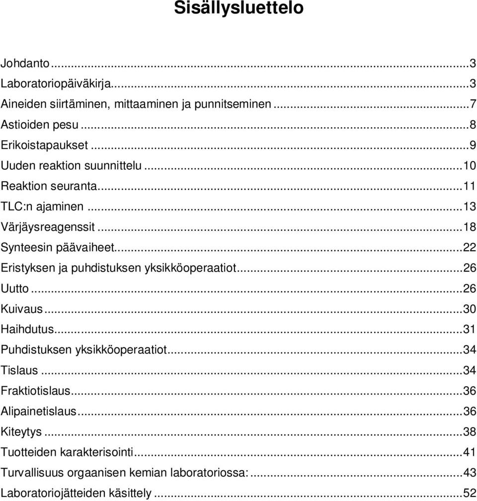 .. 22 Eristyksen ja puhdistuksen yksikköoperaatiot... 26 Uutto... 26 Kuivaus... 30 Haihdutus... 31 Puhdistuksen yksikköoperaatiot... 34 Tislaus.