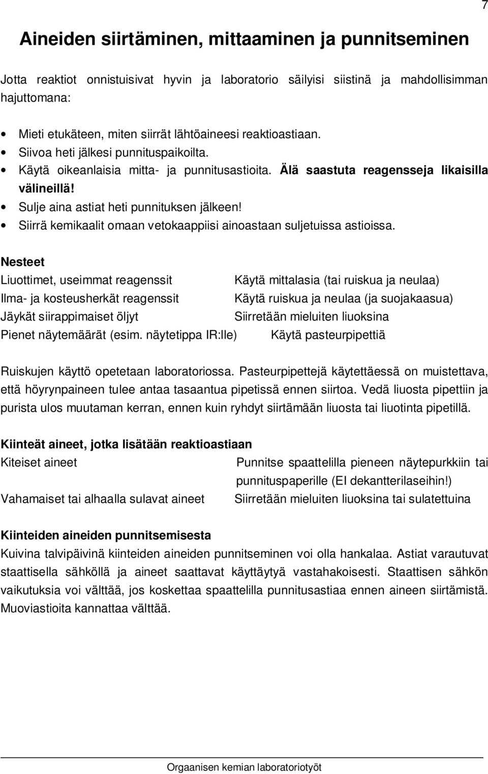 Siirrä kemikaalit omaan vetokaappiisi ainoastaan suljetuissa astioissa.
