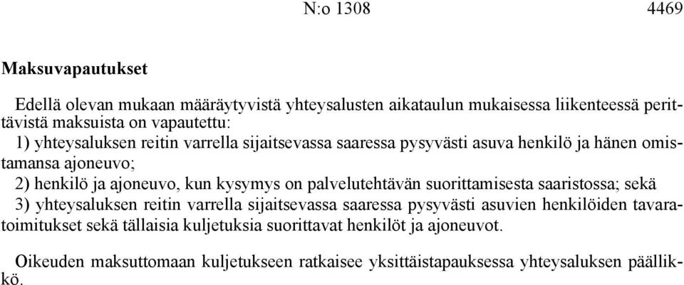 palvelutehtävän suorittamisesta saaristossa; sekä 3) yhteysaluksen reitin varrella sijaitsevassa saaressa pysyvästi asuvien henkilöiden