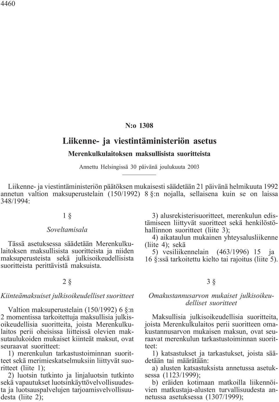 Merenkulkulaitoksen maksullisista suoritteista ja niiden maksuperusteista sekä julkisoikeudellisista suoritteista perittävistä maksuista.