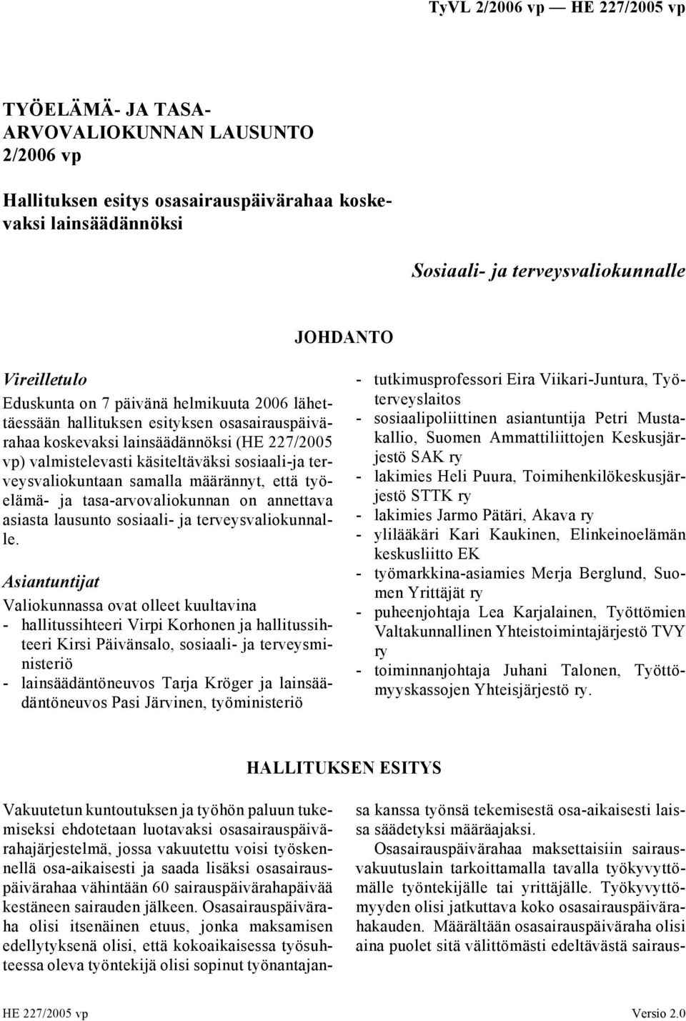 että työelämä- ja tasa-arvovaliokunnan on annettava asiasta lausunto sosiaali- ja terveysvaliokunnalle.