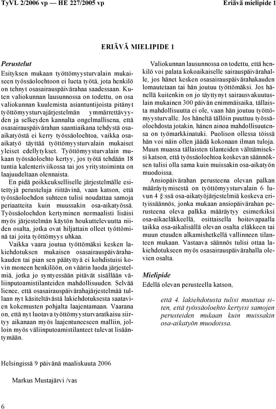 osasairauspäivärahan saantiaikana tehdystä osaaikatyöstä ei kerry työssäoloehtoa, vaikka osaaikatyö täyttää työttömyysturvalain mukaiset yleiset edellytykset.