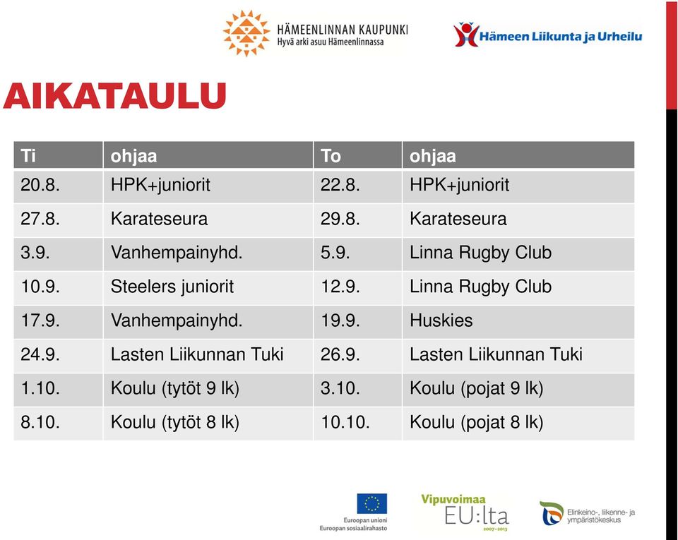 9. Huskies 24.9. Lasten Liikunnan Tuki 26.9. Lasten Liikunnan Tuki 1.10. Koulu (tytöt 9 lk) 3.