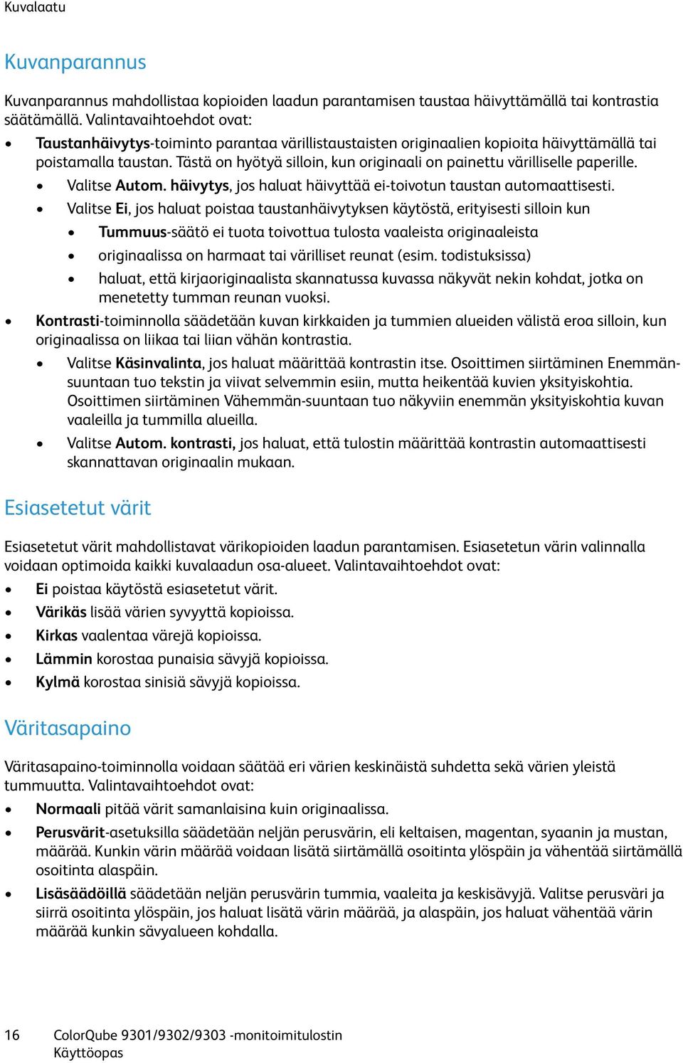 Tästä on hyötyä silloin, kun originaali on painettu värilliselle paperille. Valitse Autom. häivytys, jos haluat häivyttää ei-toivotun taustan automaattisesti.