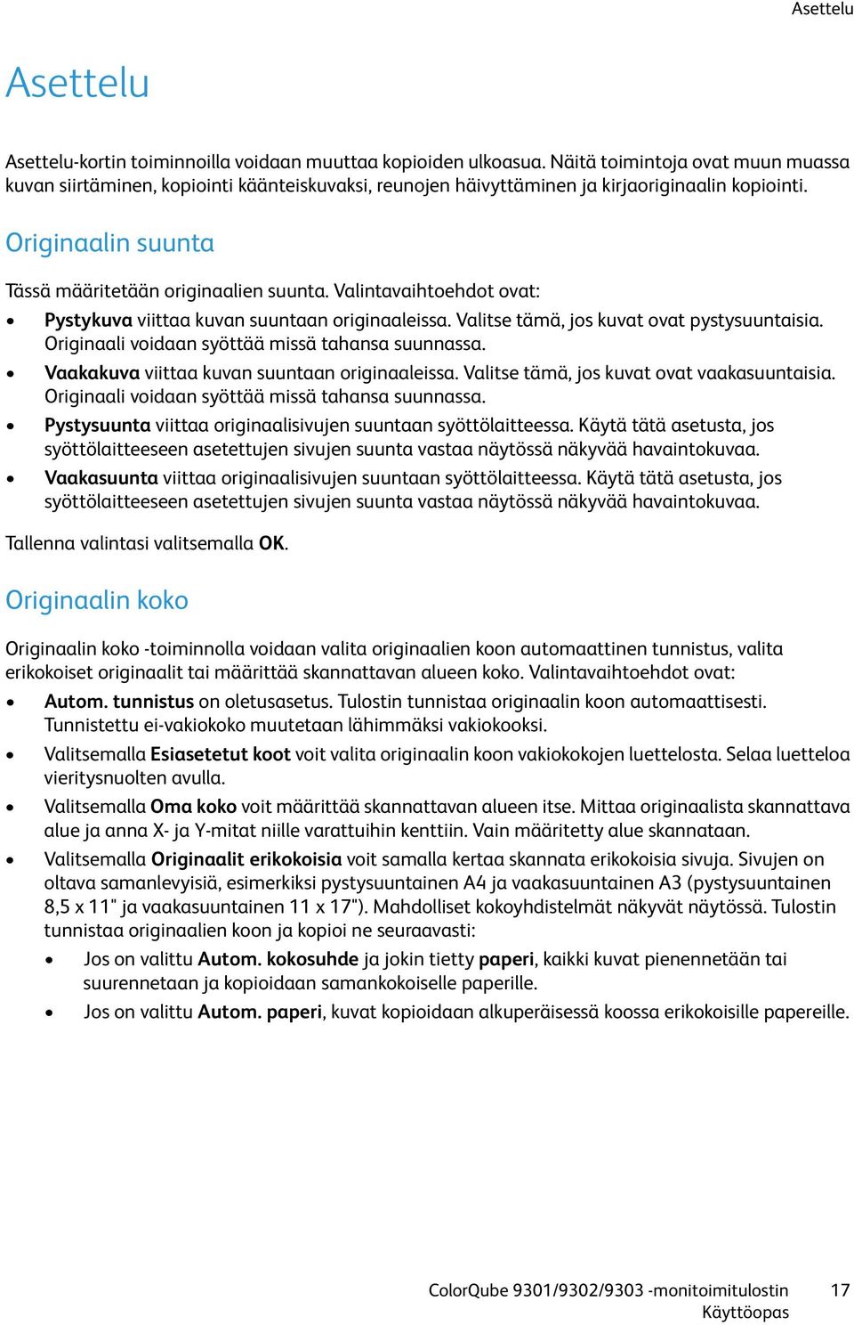 Valintavaihtoehdot ovat: Pystykuva viittaa kuvan suuntaan originaaleissa. Valitse tämä, jos kuvat ovat pystysuuntaisia. Originaali voidaan syöttää missä tahansa suunnassa.