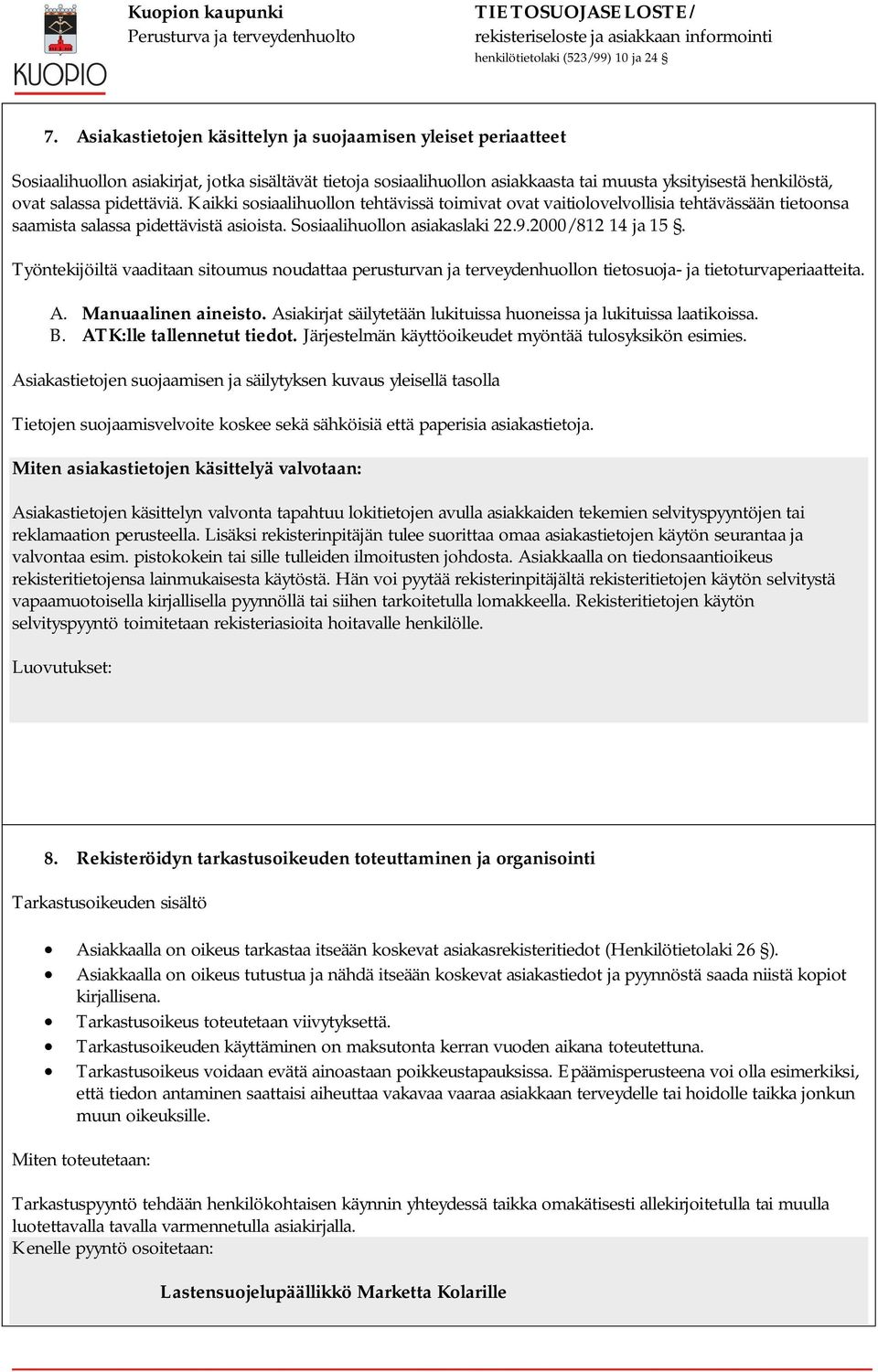 Työntekijöiltä vaaditaan sitoumus noudattaa perusturvan ja terveydenhuollon tietosuoja- ja tietoturvaperiaatteita. A. Manuaalinen aineisto.