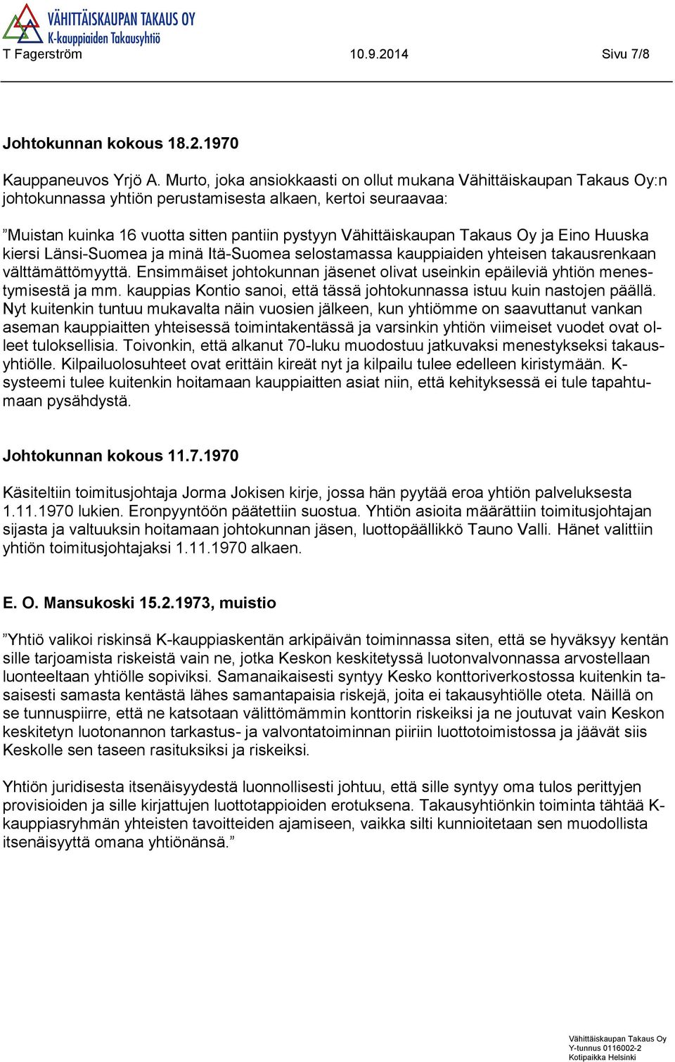 Itä-Suomea selostamassa kauppiaiden yhteisen takausrenkaan välttämättömyyttä. Ensimmäiset johtokunnan jäsenet olivat useinkin epäileviä yhtiön menestymisestä ja mm.