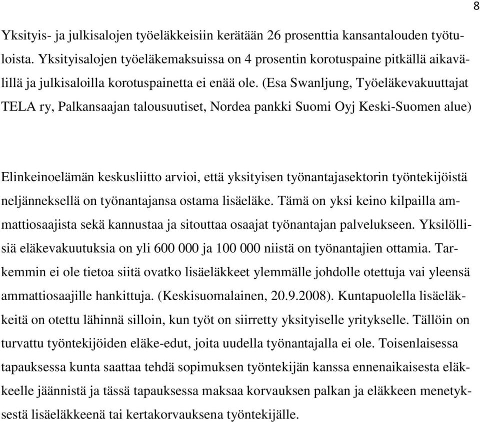 (Esa Swanljung, Työeläkevakuuttajat TELA ry, Palkansaajan talousuutiset, Nordea pankki Suomi Oyj Keski-Suomen alue) Elinkeinoelämän keskusliitto arvioi, että yksityisen työnantajasektorin