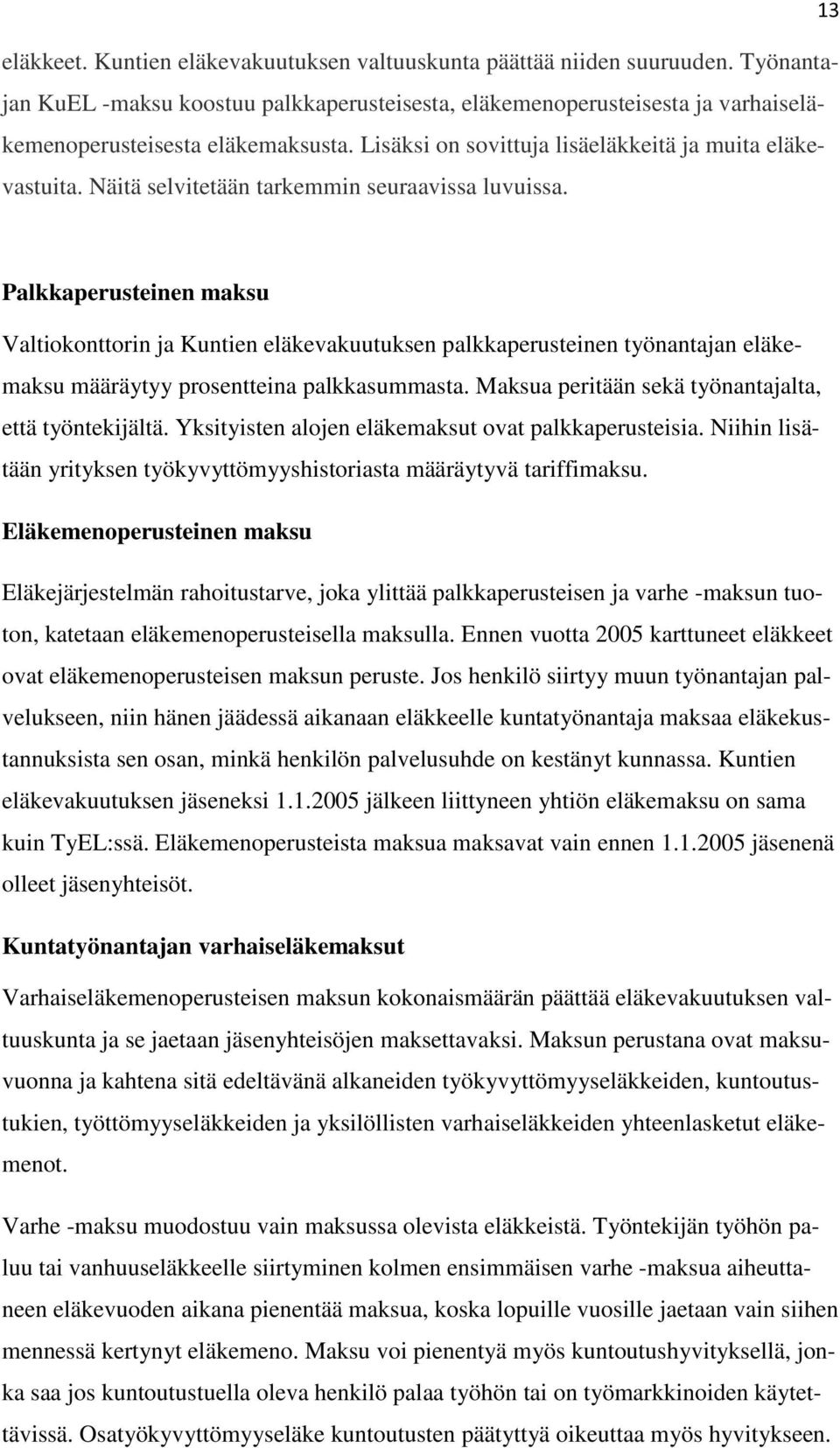 Palkkaperusteinen maksu Valtiokonttorin ja Kuntien eläkevakuutuksen palkkaperusteinen työnantajan eläkemaksu määräytyy prosentteina palkkasummasta.