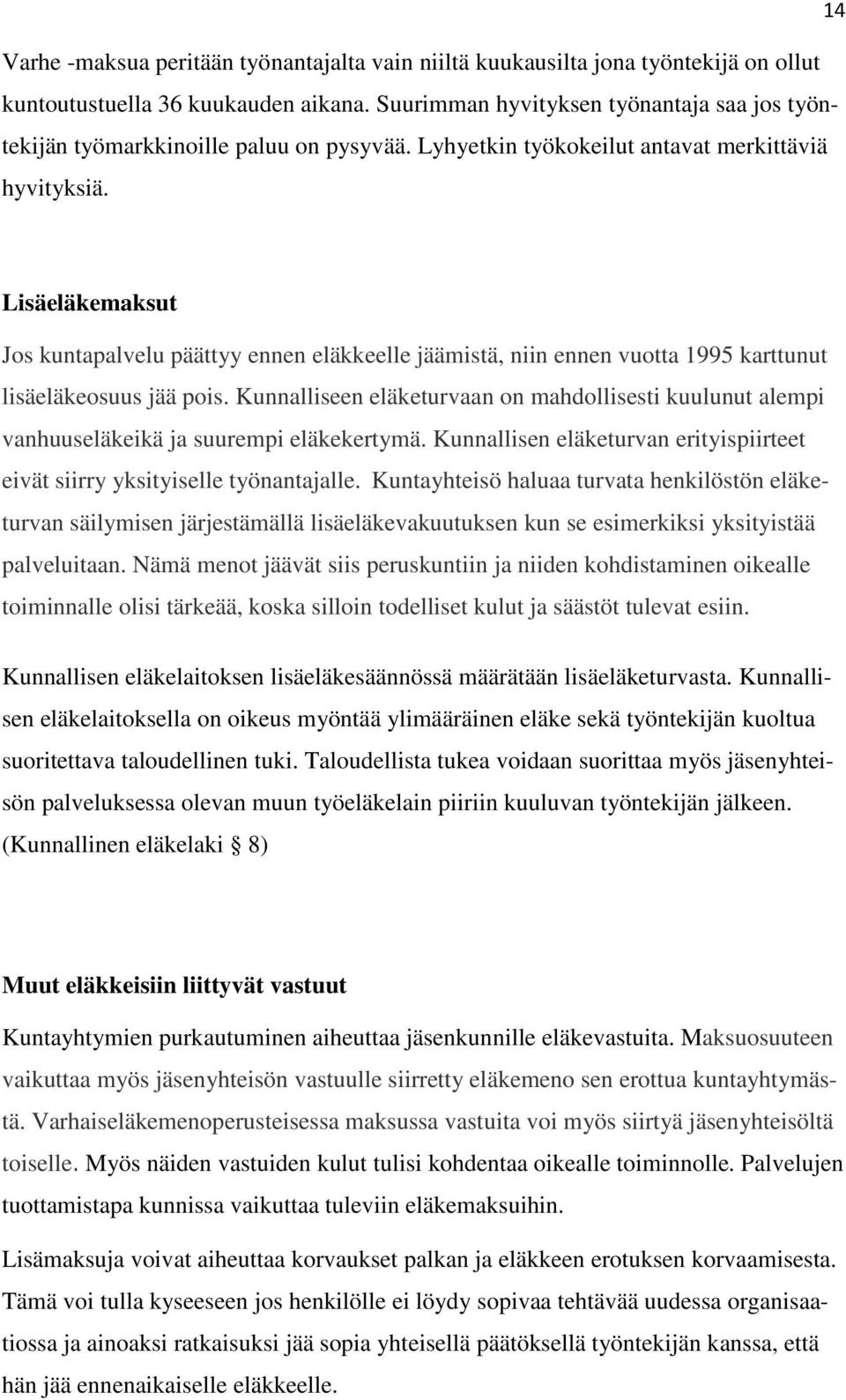 Lisäeläkemaksut Jos kuntapalvelu päättyy ennen eläkkeelle jäämistä, niin ennen vuotta 1995 karttunut lisäeläkeosuus jää pois.