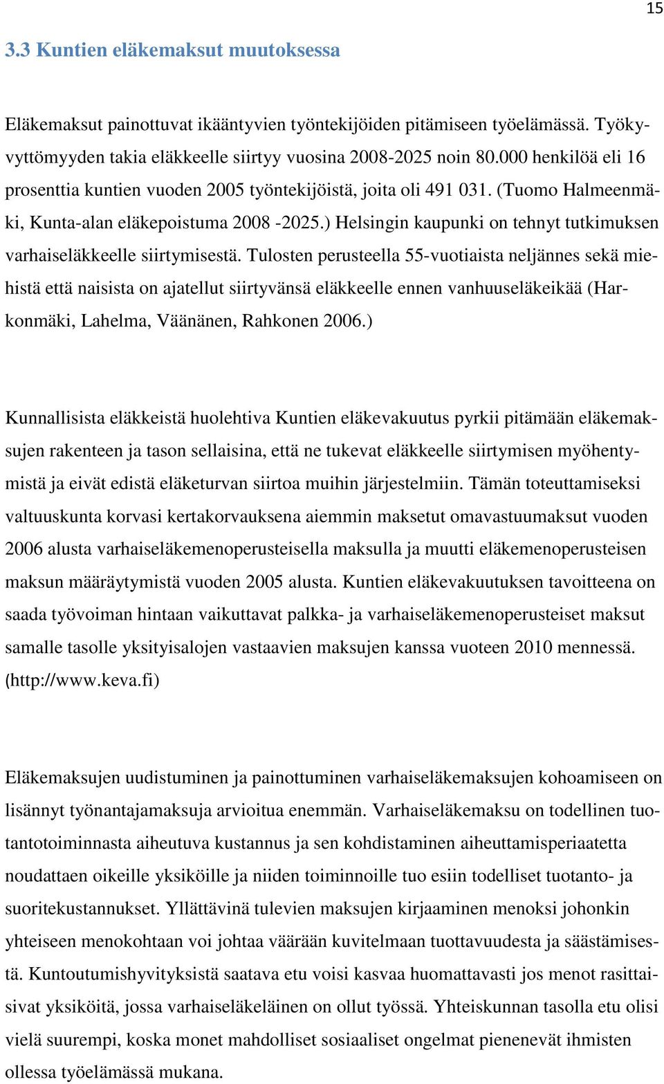 ) Helsingin kaupunki on tehnyt tutkimuksen varhaiseläkkeelle siirtymisestä.