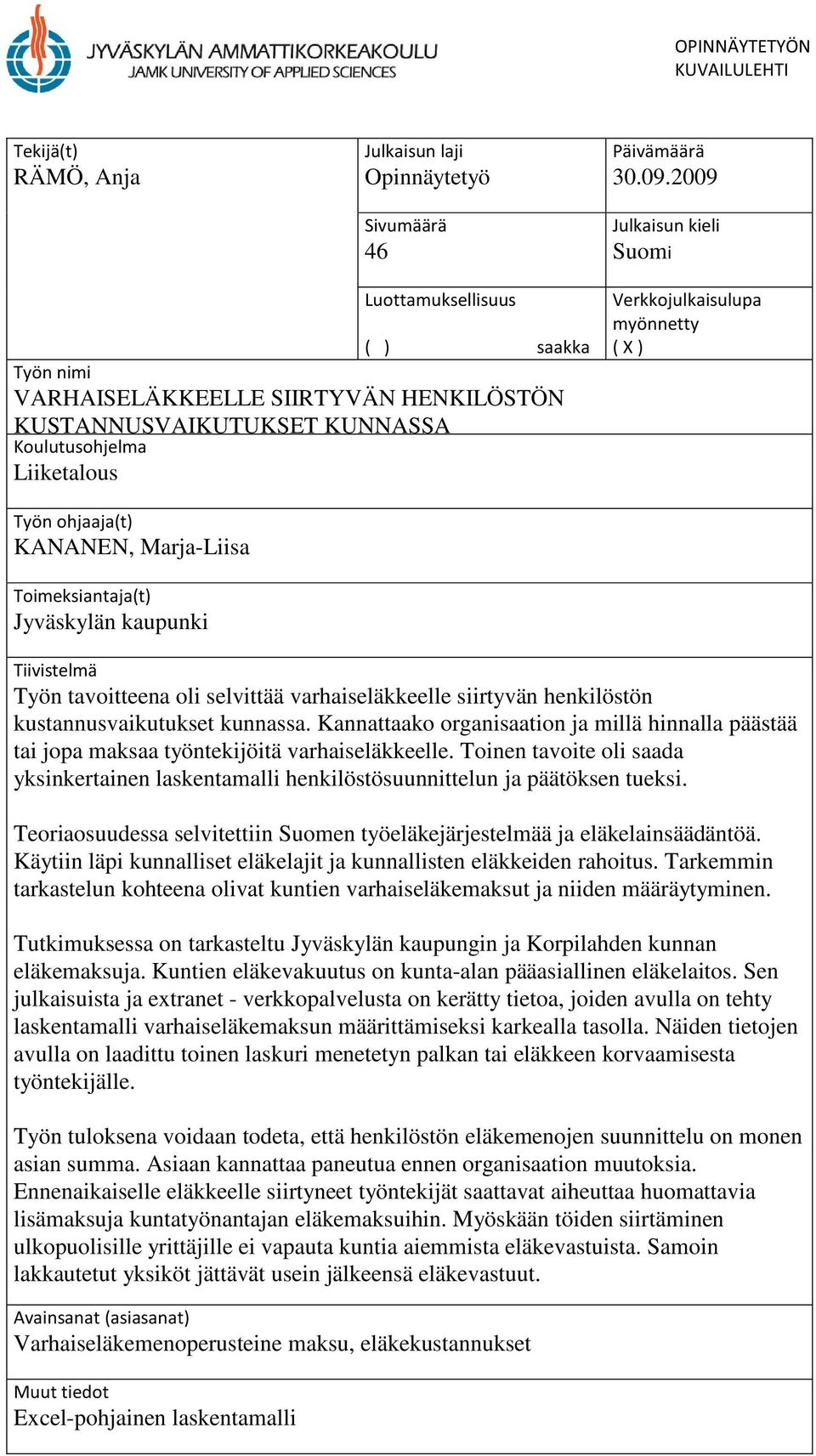 henkilöstön kustannusvaikutukset kunnassa. Kannattaako organisaation ja millä hinnalla päästää tai jopa maksaa työntekijöitä varhaiseläkkeelle.