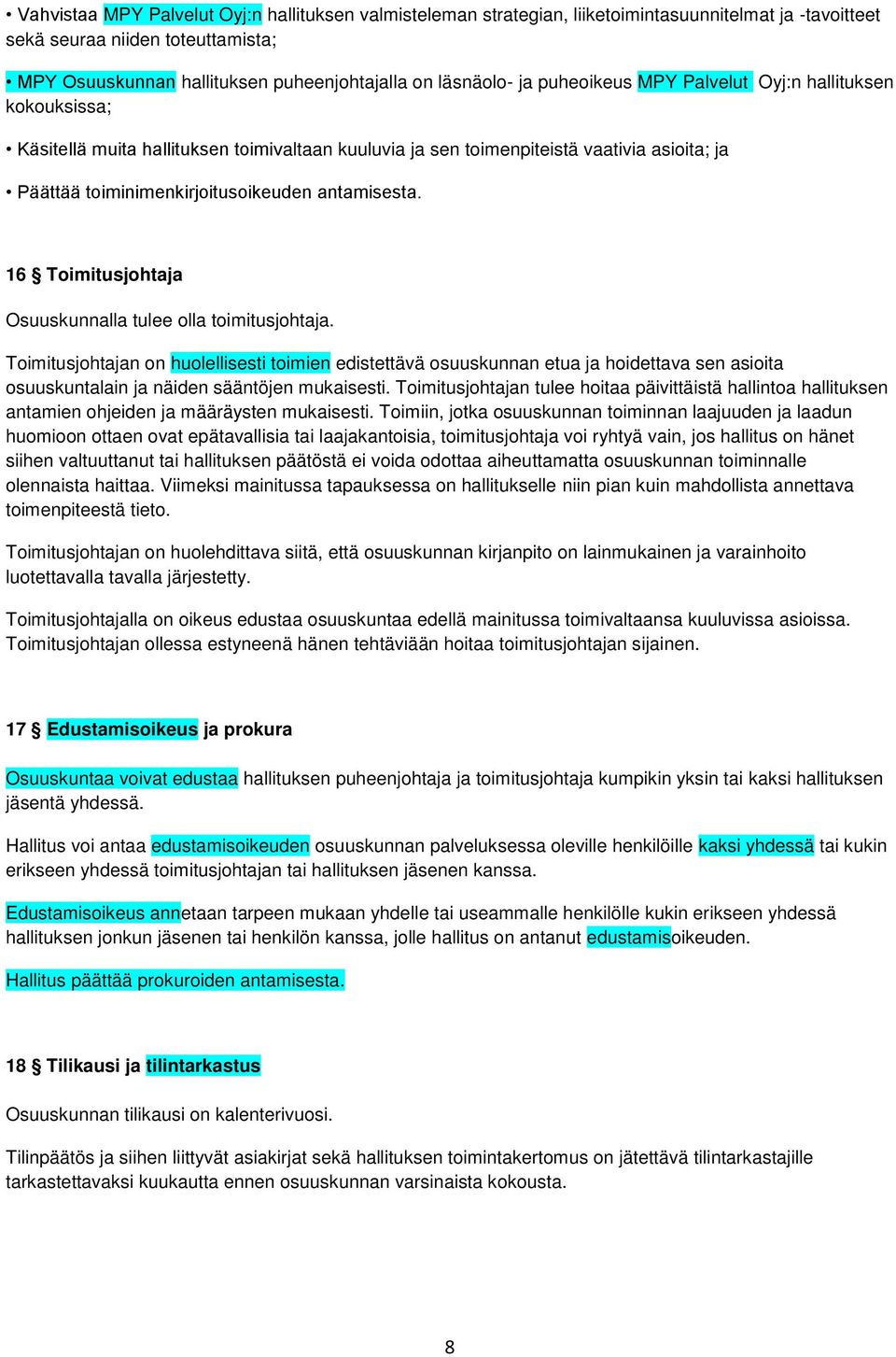 16 Toimitusjohtaja Osuuskunnalla tulee olla toimitusjohtaja.