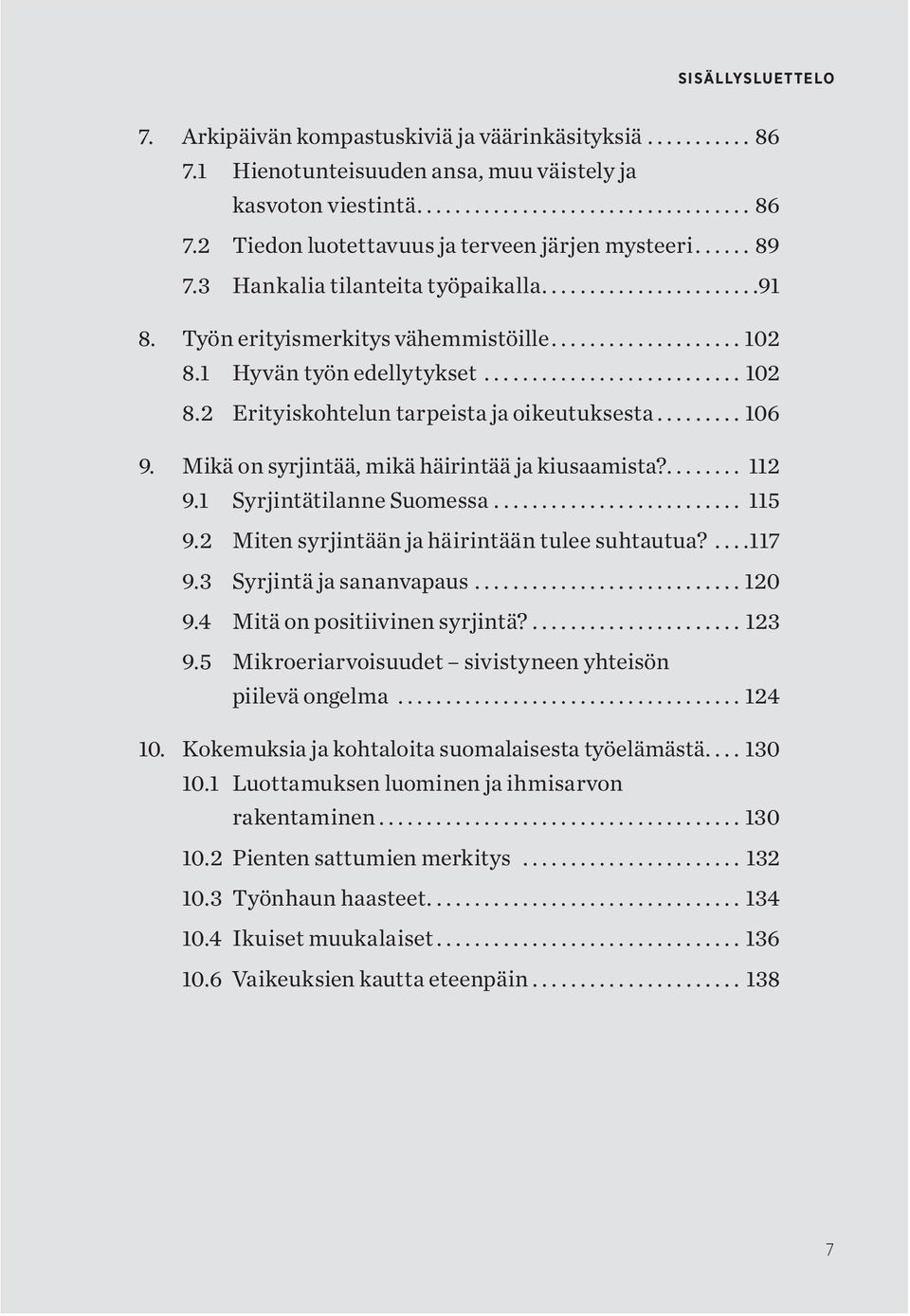 Mikä on syrjintää, mikä häirintää ja kiusaamista?... 112 9.1 Syrjintätilanne Suomessa... 115 9.2 Miten syrjintään ja häirintään tulee suhtautua?...117 9.3 Syrjintä ja sananvapaus...120 9.