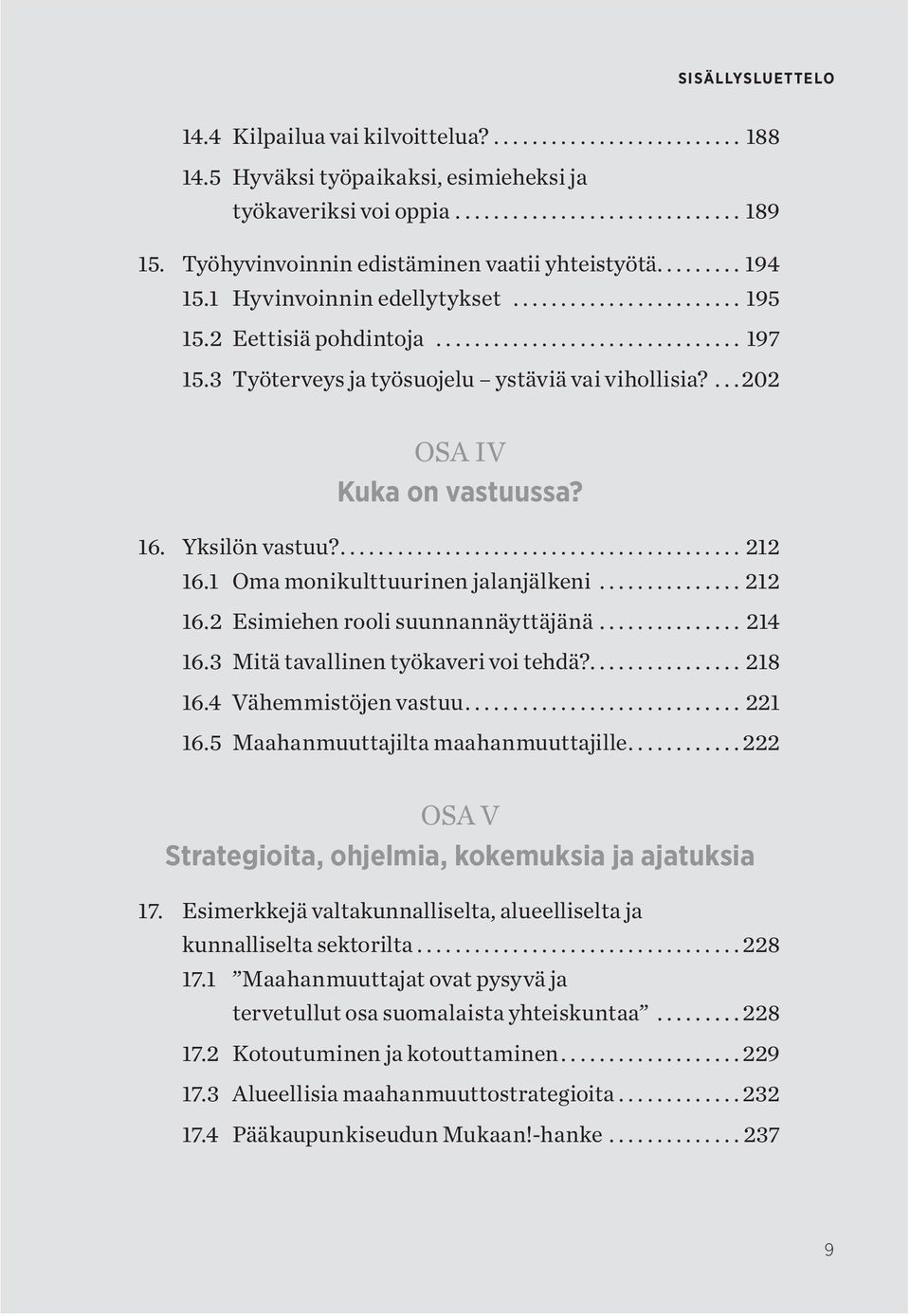 .. 214 16.3 Mitä tavallinen työkaveri voi tehdä?................ 218 16.4 Vähemmistöjen vastuu...221 16.5 Maahanmuuttajilta maahanmuuttajille.