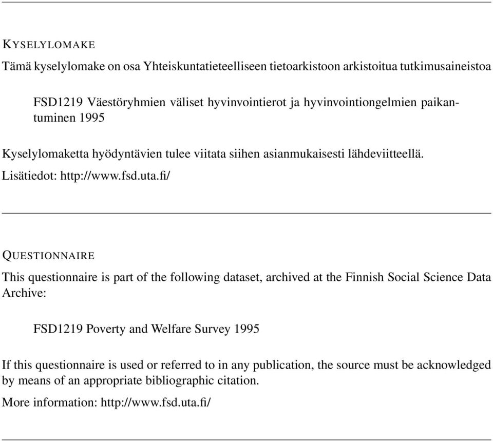 fi/ QUESTIONNAIRE This questionnaire is part of the following dataset, archived at the Finnish Social Science Data Archive: FSD1219 Poverty and Welfare Survey 1995