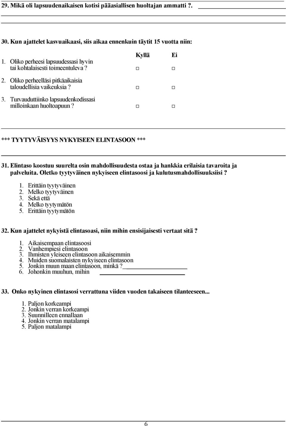 *** TYYTYVÄISYYS NYKYISEEN ELINTASOON *** 31. Elintaso koostuu suurelta osin mahdollisuudesta ostaa ja hankkia erilaisia tavaroita ja palveluita.