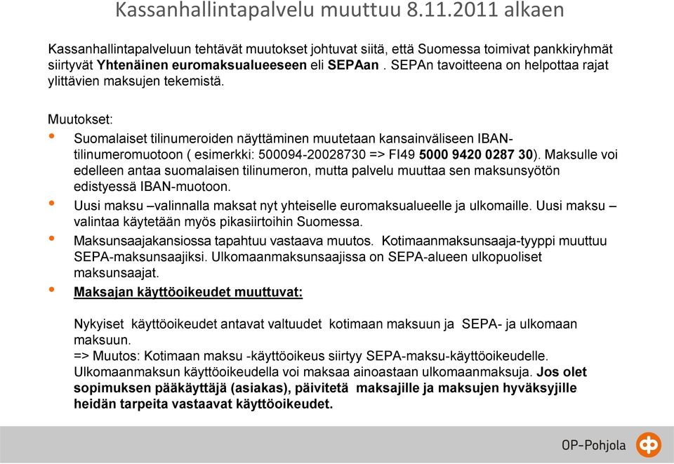 Muutokset: Suomalaiset tilinumeroiden näyttäminen muutetaan kansainväliseen IBANtilinumeromuotoon ( esimerkki: 500094-20028730 => FI49 5000 9420 0287 30).