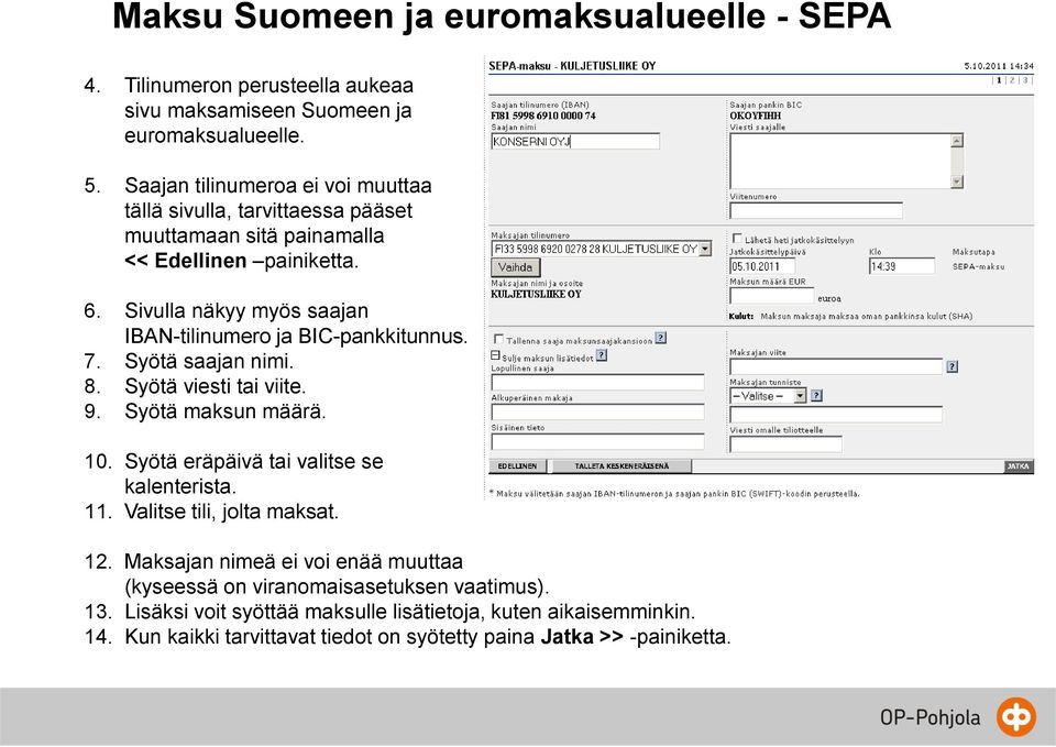 Sivulla näkyy myös saajan IBAN-tilinumero ja BIC-pankkitunnus. 7. Syötä saajan nimi. 8. Syötä viesti tai viite. 9. Syötä maksun määrä. 10.