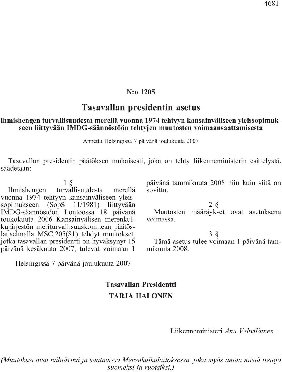merellä vuonna 1974 tehtyyn kansainväliseen yleissopimukseen (SopS 11/1981) liittyvään IMDG-säännöstöön Lontoossa 18 päivänä toukokuuta 2006 Kansainvälisen merenkulkujärjestön