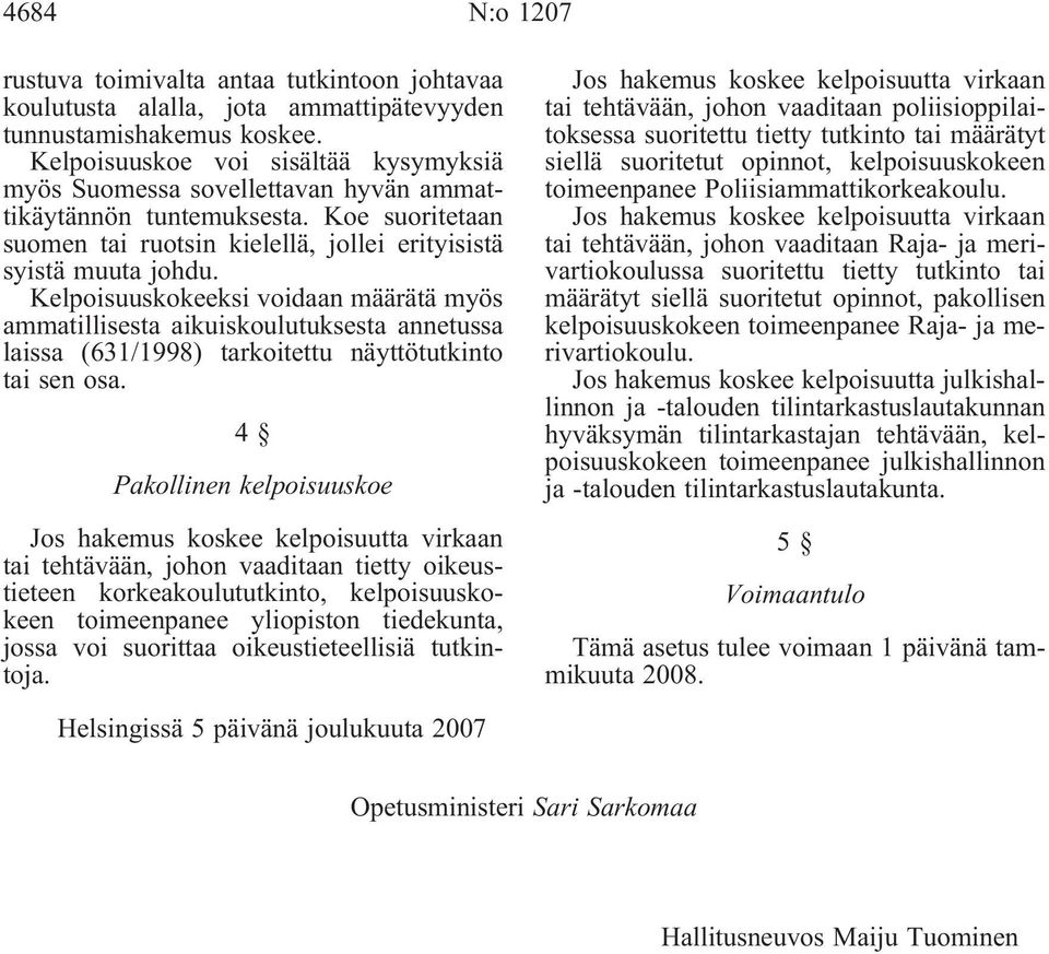 Kelpoisuuskokeeksi voidaan määrätä myös ammatillisesta aikuiskoulutuksesta annetussa laissa (631/1998) tarkoitettu näyttötutkinto tai sen osa.