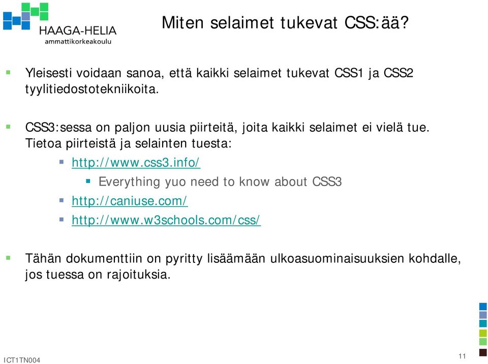 CSS3:sessa on paljon uusia piirteitä, joita kaikki selaimet ei vielä tue.