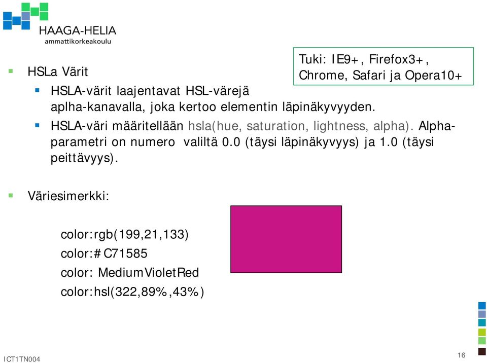 HSLA-väri määritellään hsla(hue, saturation, lightness, alpha). Alphaparametri on numero valiltä 0.