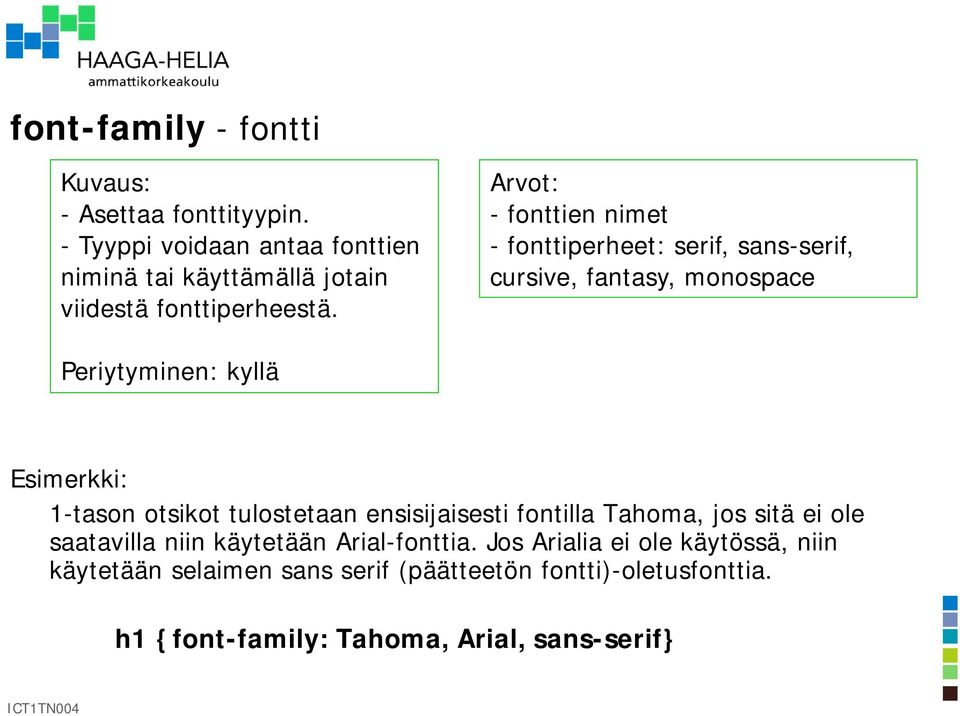 Arvot: - fonttien nimet - fonttiperheet: serif, sans-serif, cursive, fantasy, monospace Periytyminen: kyllä Esimerkki: 1-tason