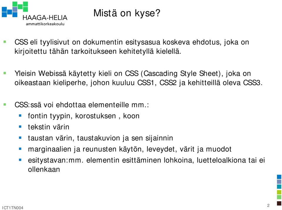CSS3. CSS:ssä voi ehdottaa elementeille mm.