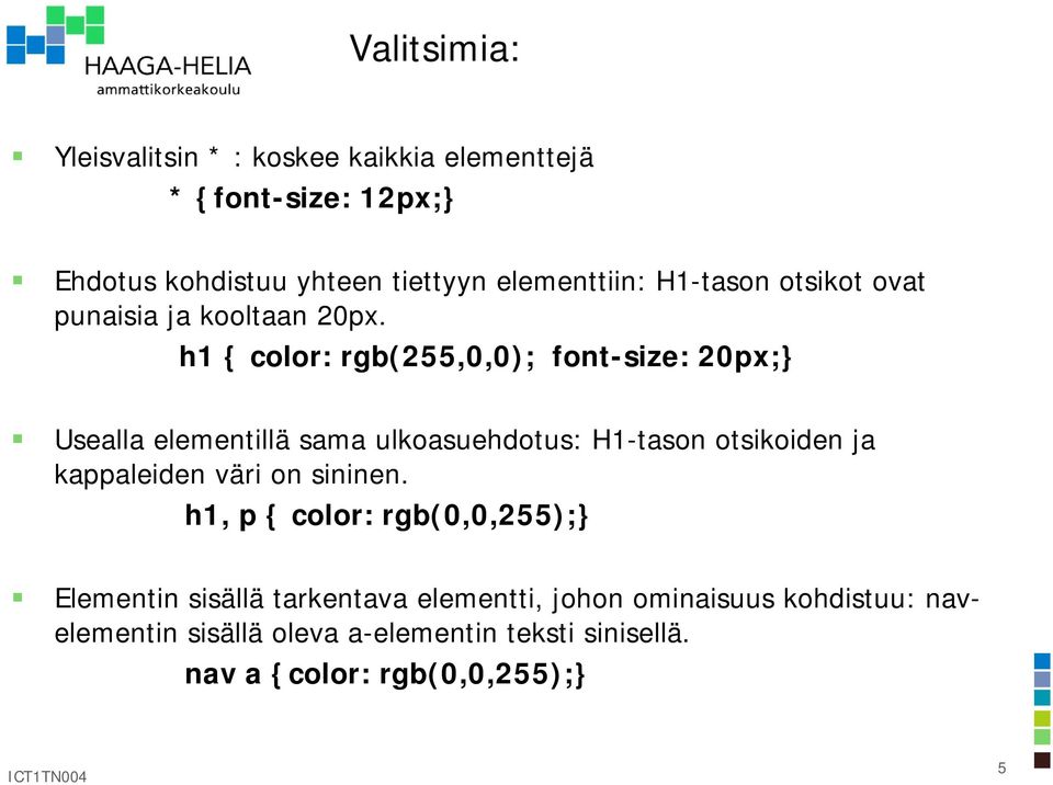 h1 { color: rgb(255,0,0); font-size: 20px;} Usealla elementillä sama ulkoasuehdotus: H1-tason otsikoiden ja kappaleiden