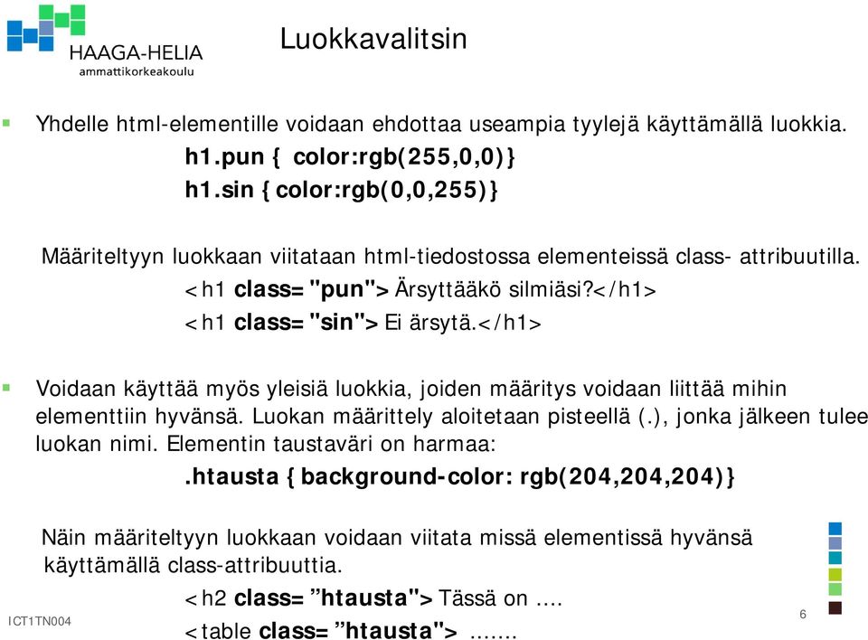 </h1> Voidaan käyttää myös yleisiä luokkia, joiden määritys voidaan liittää mihin elementtiin hyvänsä. Luokan määrittely aloitetaan pisteellä (.), jonka jälkeen tulee luokan nimi.