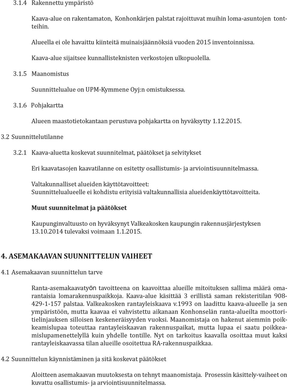 3.1.6 Pohjakartta Alueen maastotietokantaan perustuva pohjakartta on hyväksytty 1.12.