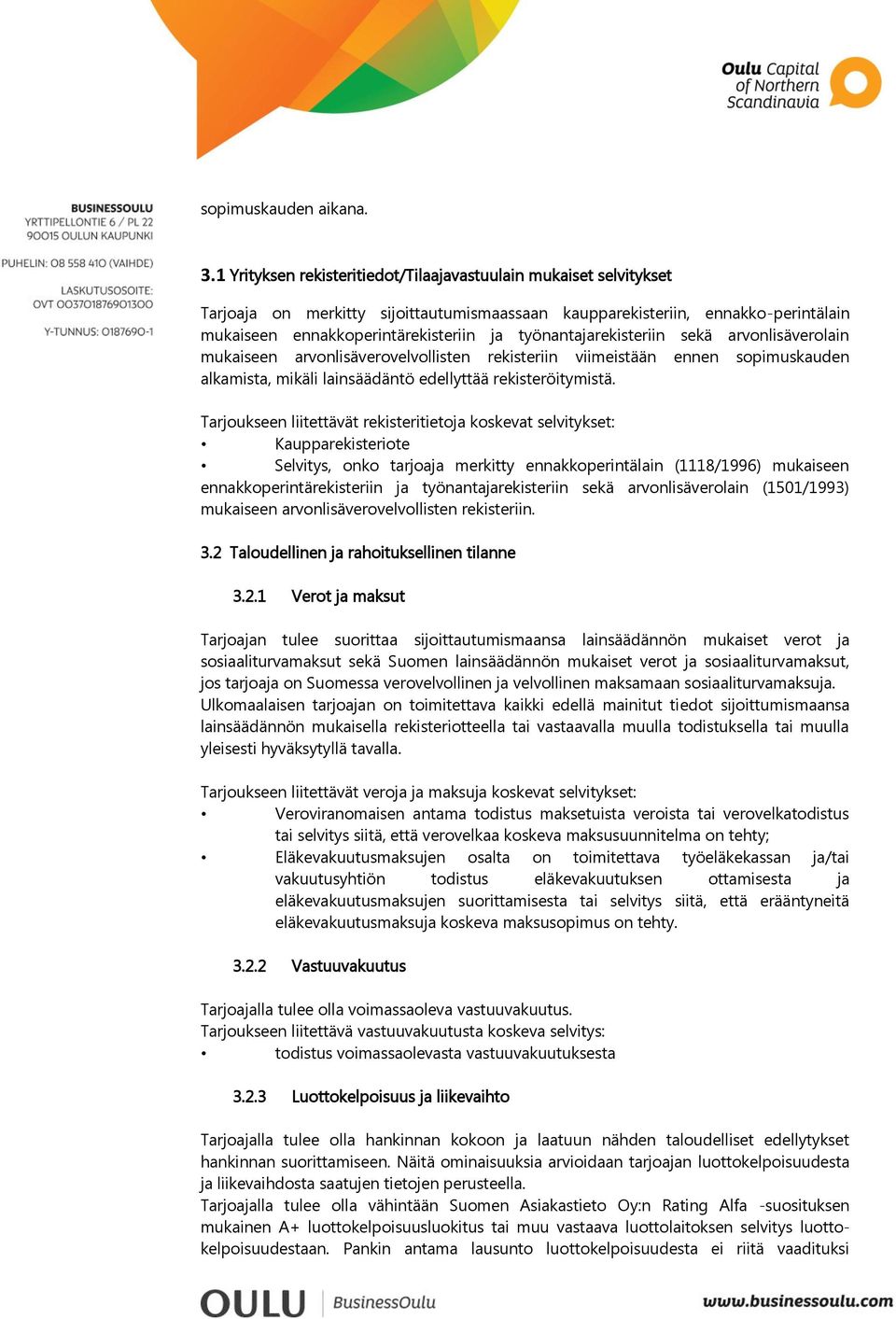 työnantajarekisteriin sekä arvonlisäverolain mukaiseen arvonlisäverovelvollisten rekisteriin viimeistään ennen sopimuskauden alkamista, mikäli lainsäädäntö edellyttää rekisteröitymistä.