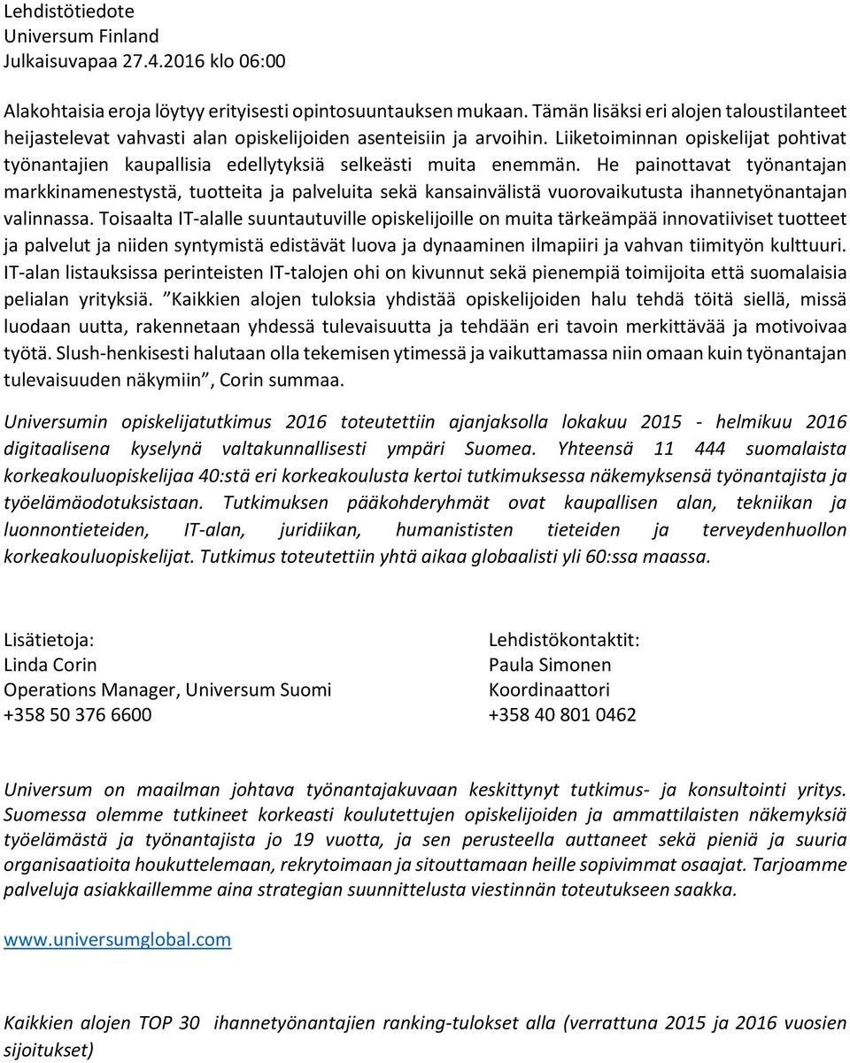 He painottavat työnantajan markkinamenestystä, tuotteita ja palveluita sekä kansainvälistä vuorovaikutusta ihannetyönantajan valinnassa.