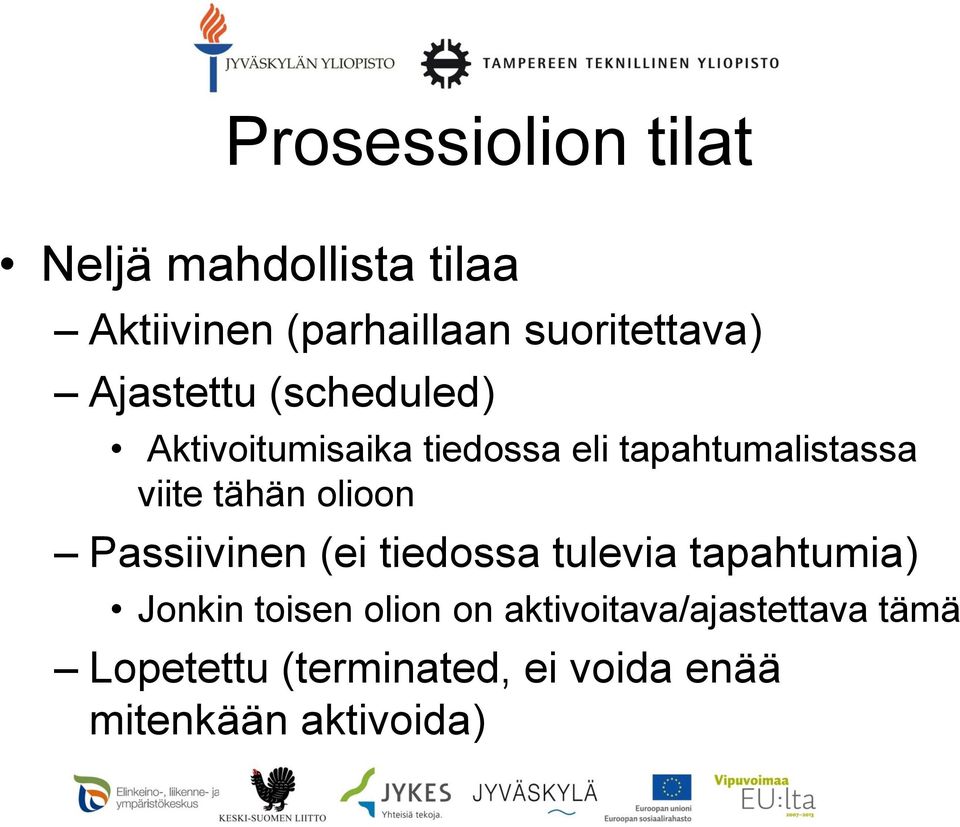 olioon Passiivinen (ei tiedossa tulevia tapahtumia) Jonkin toisen olion on