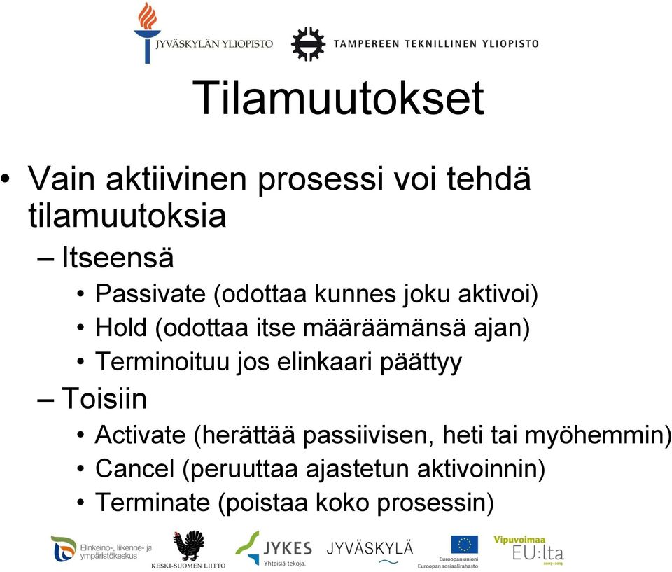 Terminoituu jos elinkaari päättyy Toisiin Activate (herättää passiivisen, heti