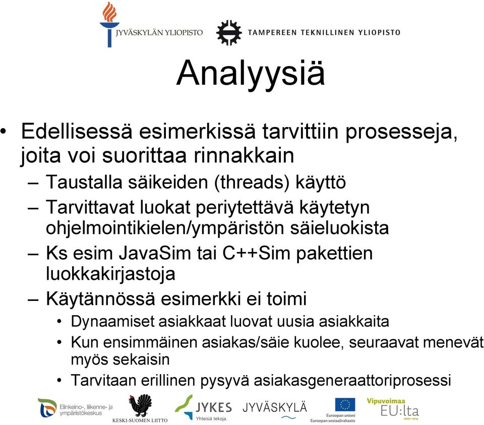 tai C++Sim pakettien luokkakirjastoja Käytännössä esimerkki ei toimi Dynaamiset asiakkaat luovat uusia asiakkaita